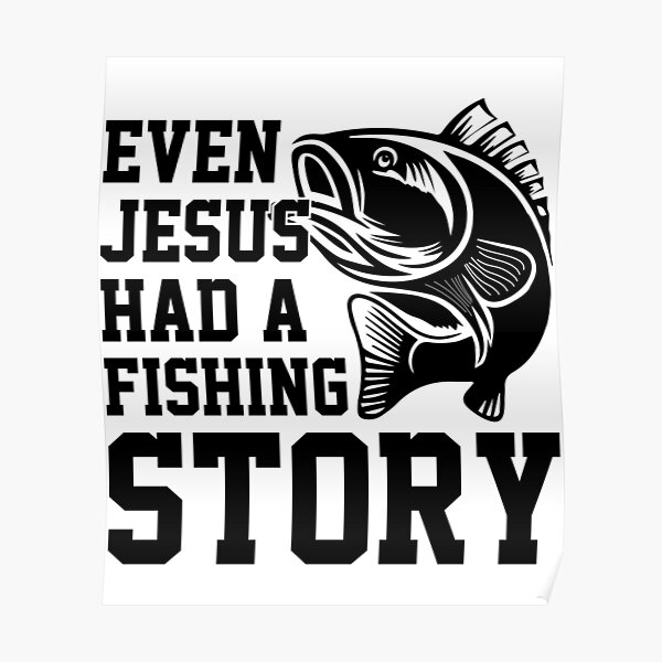 Even Jesus Had A Fishing Story Poster By Sunilbelidon Redbubble