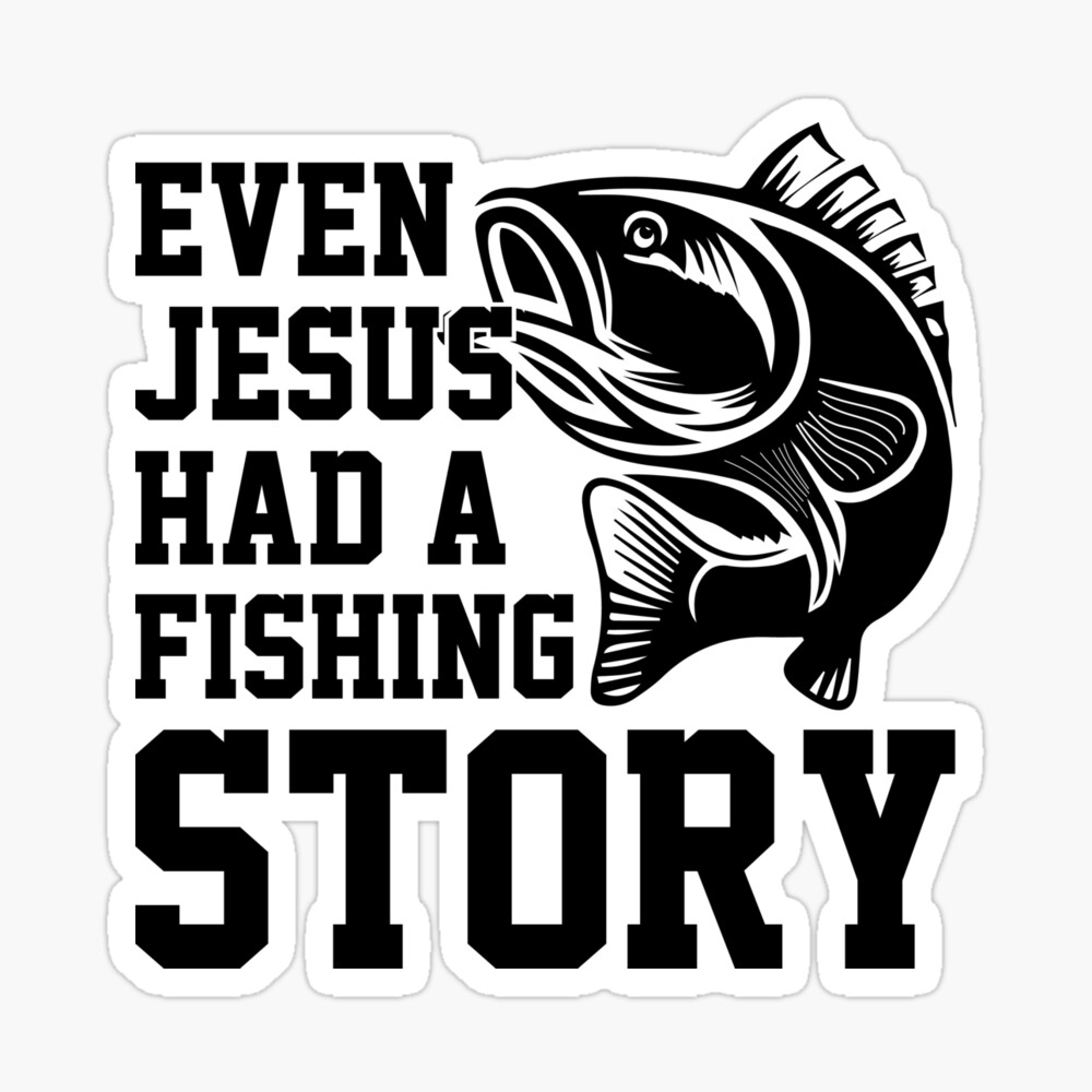 Even Jesus Had A Fish Story Funny Fishing Shirt 