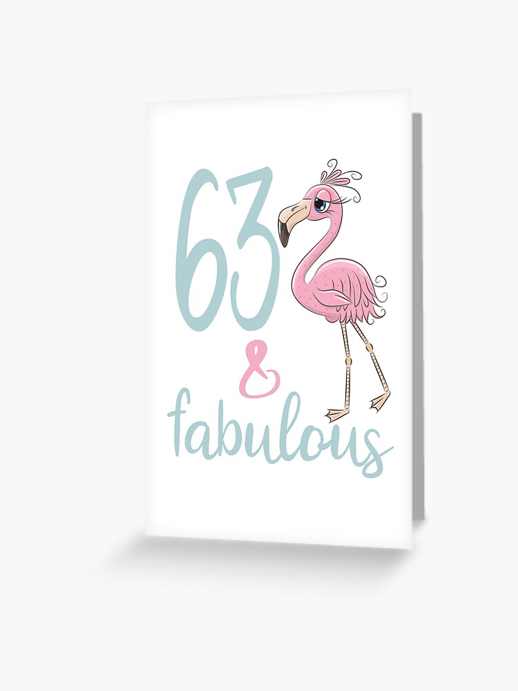 Carte De Vœux Cadeau De Fete D Anniversaire Pour Femme 63 Pour 63 Ans Fabuleux Flamingo Soixante Trois Tenue ay Pour Maman Par Stella1 Redbubble