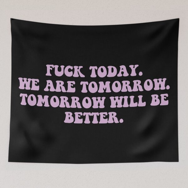 Item preview, Fuck today. We are tomorrow. Tomorrow will be better. designed and sold by dariabeyger.