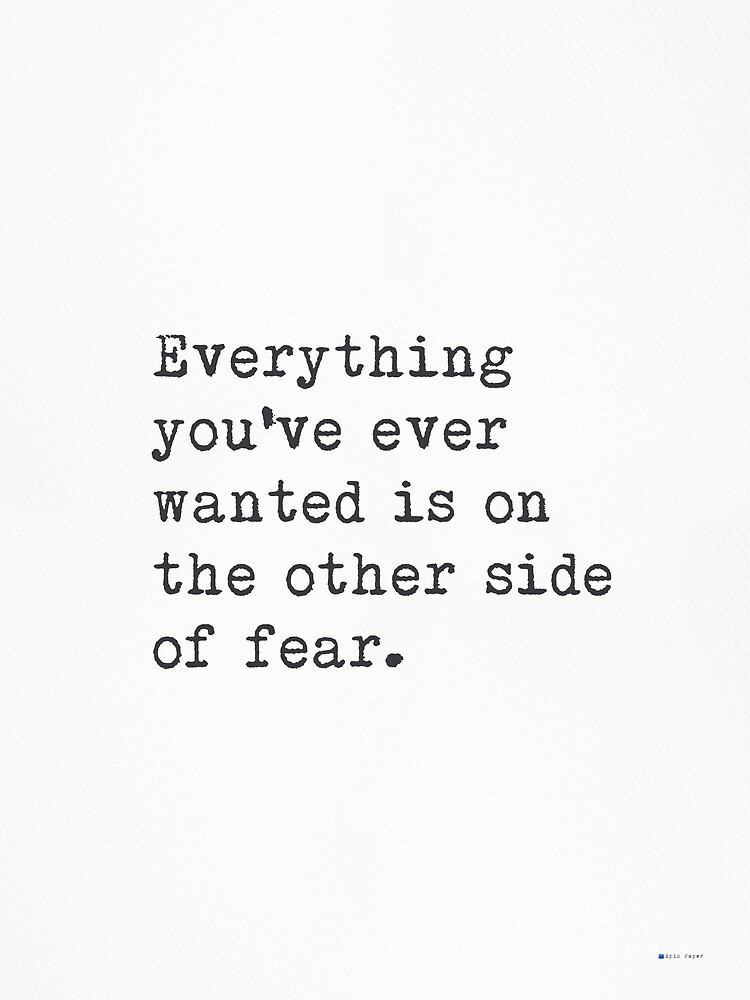 Everything you've ever wanted is on the other side of fear. Premium ...