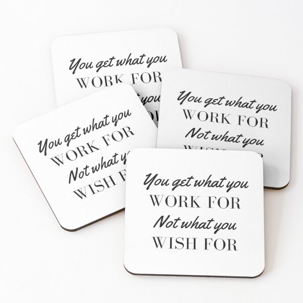 Item preview, You Get What You Work For Not What You Wish For designed and sold by RueChiedza.