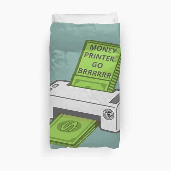 Money Printer Go Brrrrrr Duvet Cover