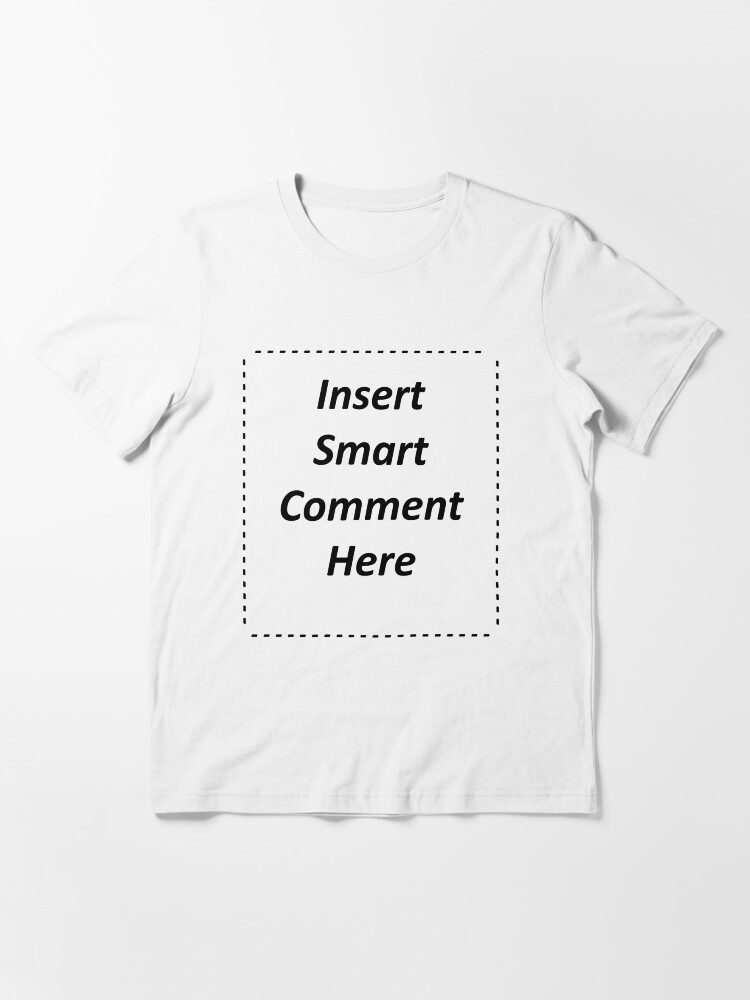Alternate view of Insert Smart Comment Here Essential T-Shirt