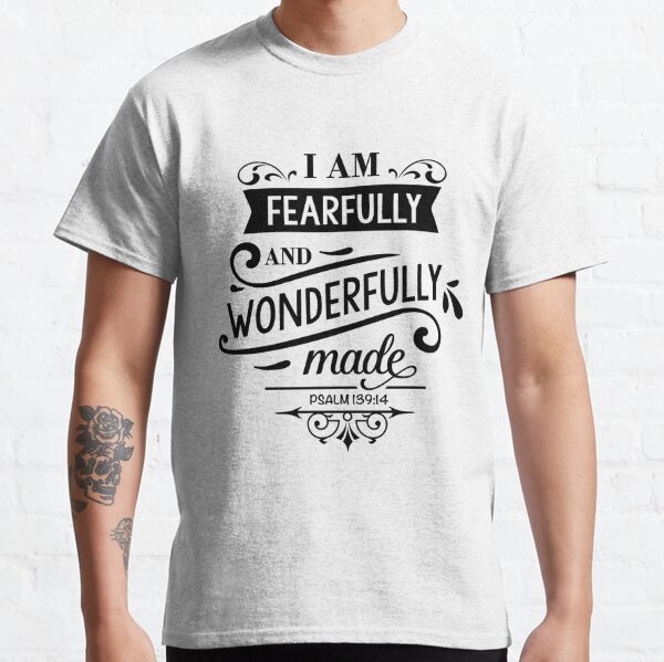 I Am Fearfully And Wonderfully Made T-Shirts | Redbubble