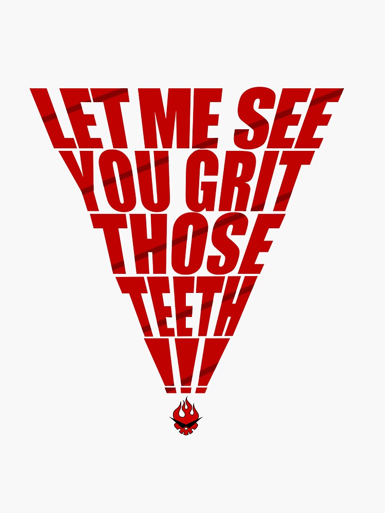 "GRIT THOSE TEETH!" Sticker for Sale by andyhex Redbubble
