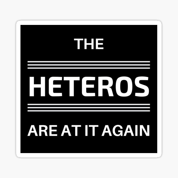 Item preview, The Heteros Are At It Again Funny LGBT Quote designed and sold by NotoriousGalaxy.
