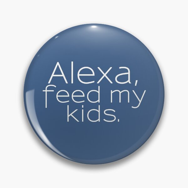 Item preview, Alexa, feed my kids designed and sold by BeachBabeDesign.