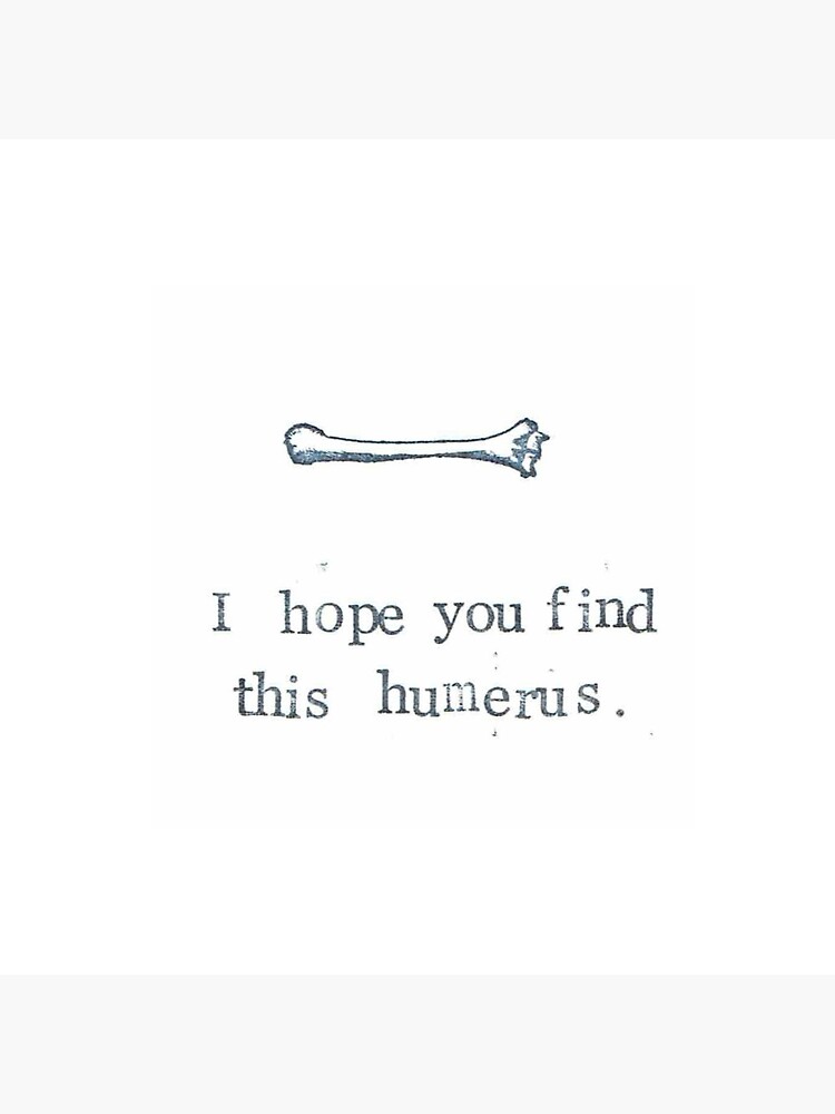 I Hope You Find This Humerus by bluespecsstudio