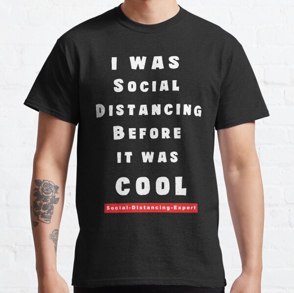 I Was Social Distancing before It Was Cool Classic T-Shirt