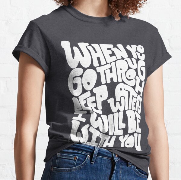 Through deep waters God is with you Classic T-Shirt