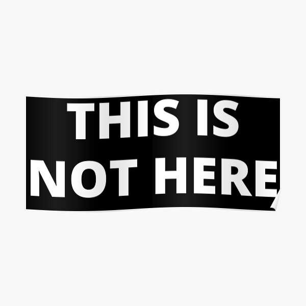 THIS IS NOT HERE Poster
