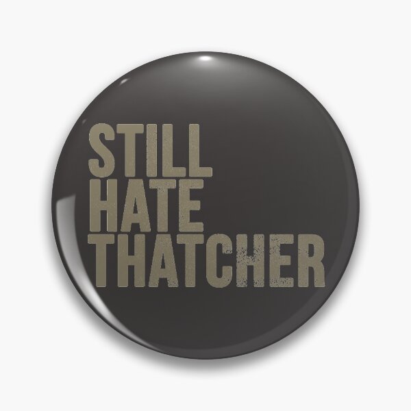 Item preview, Still Hate Thatcher (distressted) designed and sold by siggyspatsky.