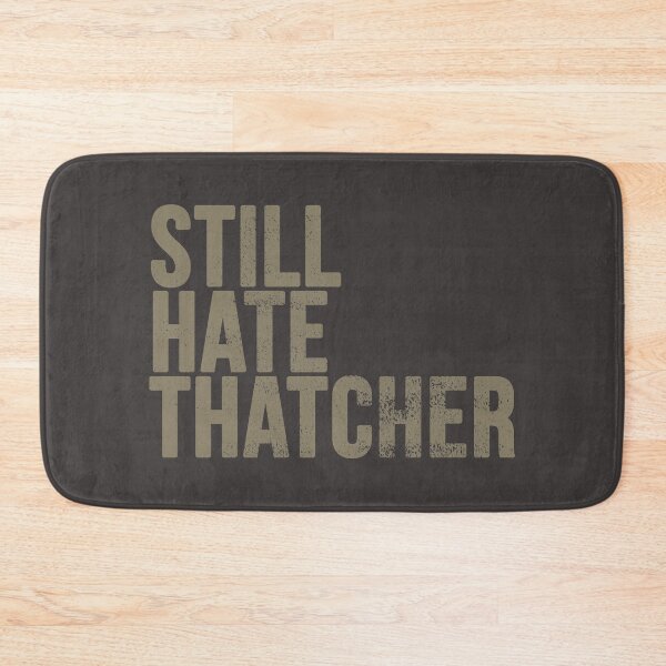 Item preview, Still Hate Thatcher (distressted) designed and sold by siggyspatsky.
