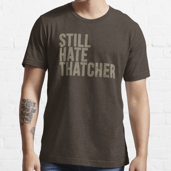 Still Hate Thatcher (distressted) Essential T-Shirt