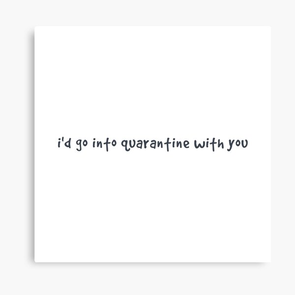 Item preview, I'd go into quarantine with you designed and sold by Kristin Novotny.