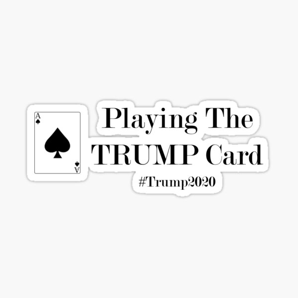 "Playing the Trump Card" Sticker for Sale by MDHeaton Redbubble