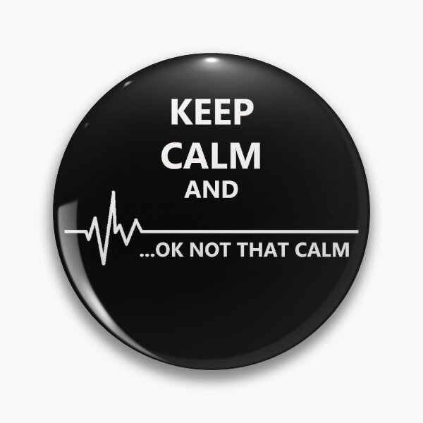 Keep Calm... Not That Calm Pin