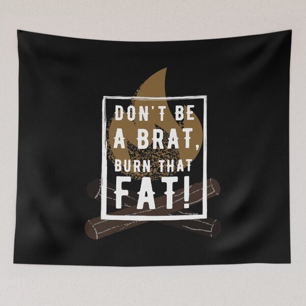 Item preview, Don't be a brat! Burn that fat! designed and sold by InputVSOutput.