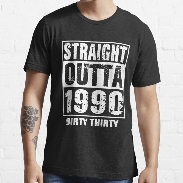 straight outta 1991 dirty 30 shirt