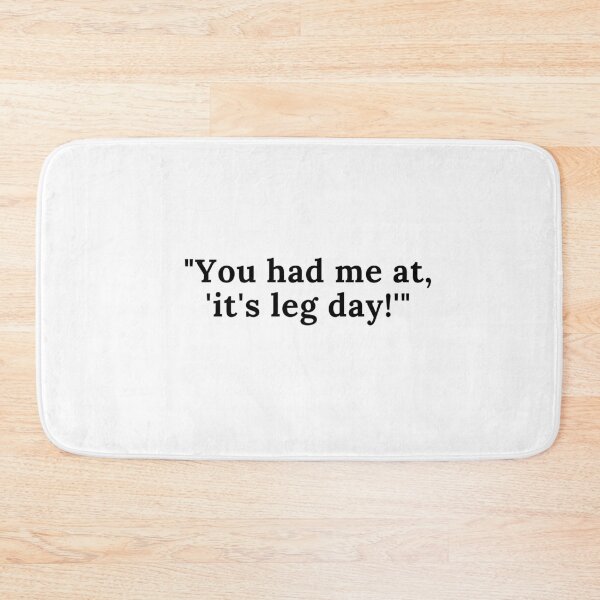 Item preview, "You had me, at it's leg day" designed and sold by InputVSOutput.