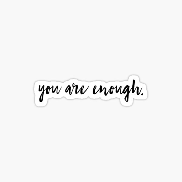 You Are Enough Sticker Sticker For Sale By Alondrabarajas Redbubble