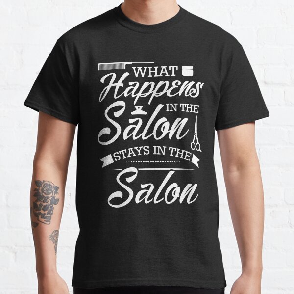 What happens in the salon stays in the salon funny shirt design Classic T-Shirt