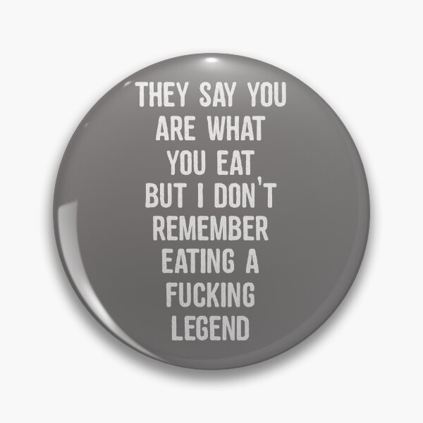 Item preview, Inappropriate They Say You Are What You Eat But I Don't Remember Eating a Fucking Legend designed and sold by stacyanne324.