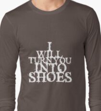 I Will Turn You Into Shoes (White) Long Sleeve T-Shirt