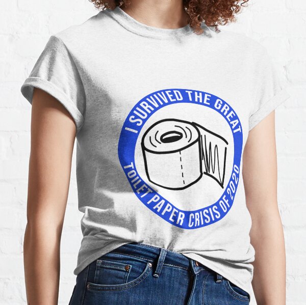 I Survived The Great Toilet Paper Crisis of 2020 BLUE Classic T-Shirt