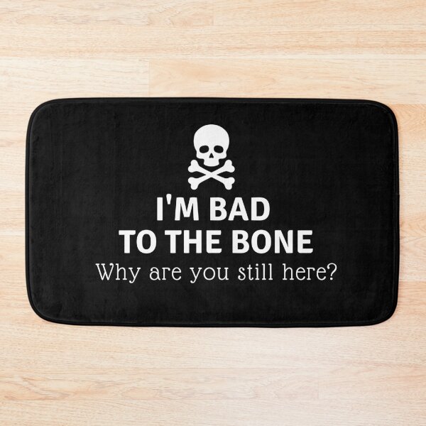 Item preview, I'M BAD TO THE BONE Why are you still here ? designed and sold by Quotes You Like.