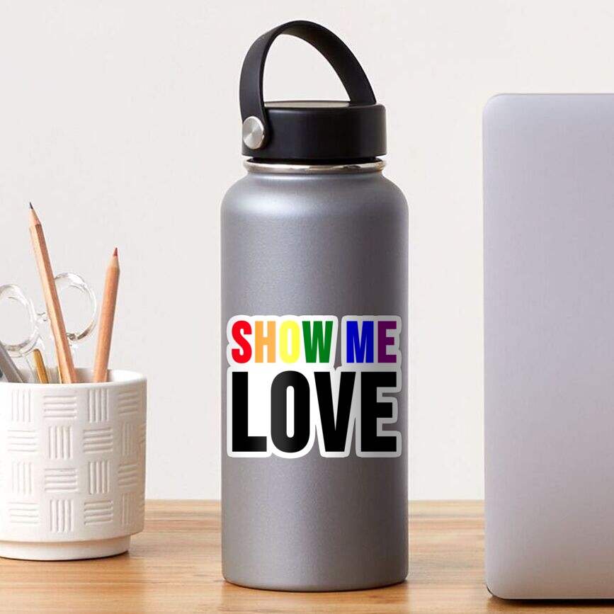 Show Me Love (Letters in Gay Flag Colors And Black Color) Sticker