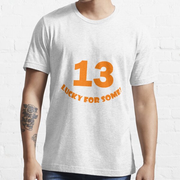 13 - Lucky for some Essential T-Shirt
