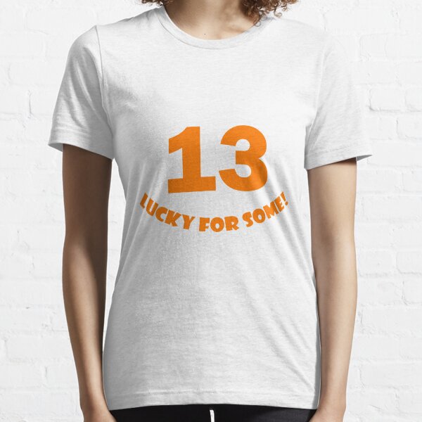 13 - Lucky for some Essential T-Shirt