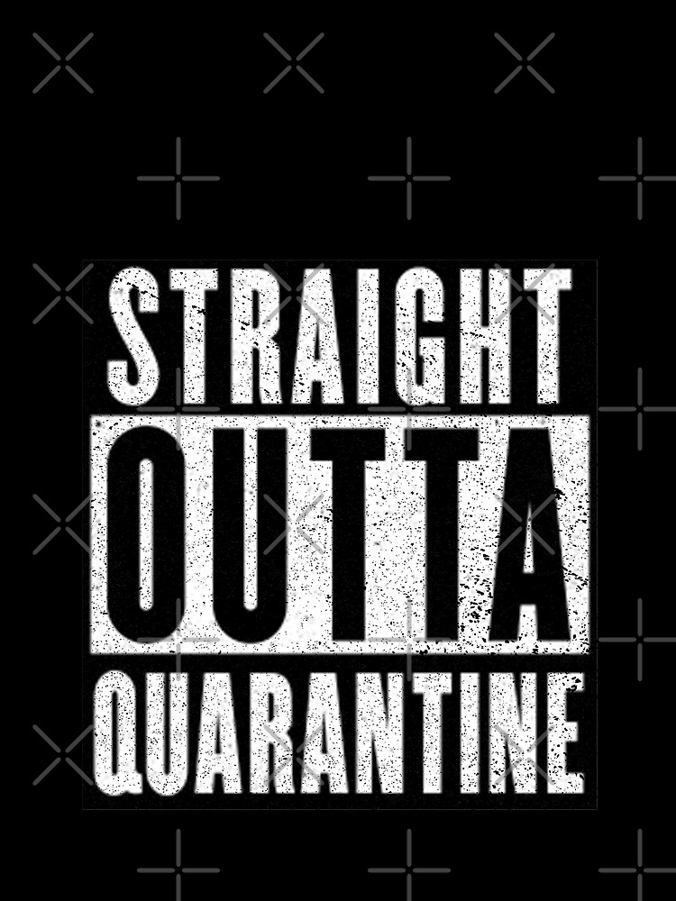 Straight Outta Quarantine Positive Outcome Corona Virus Social Distancing by thespottydogg