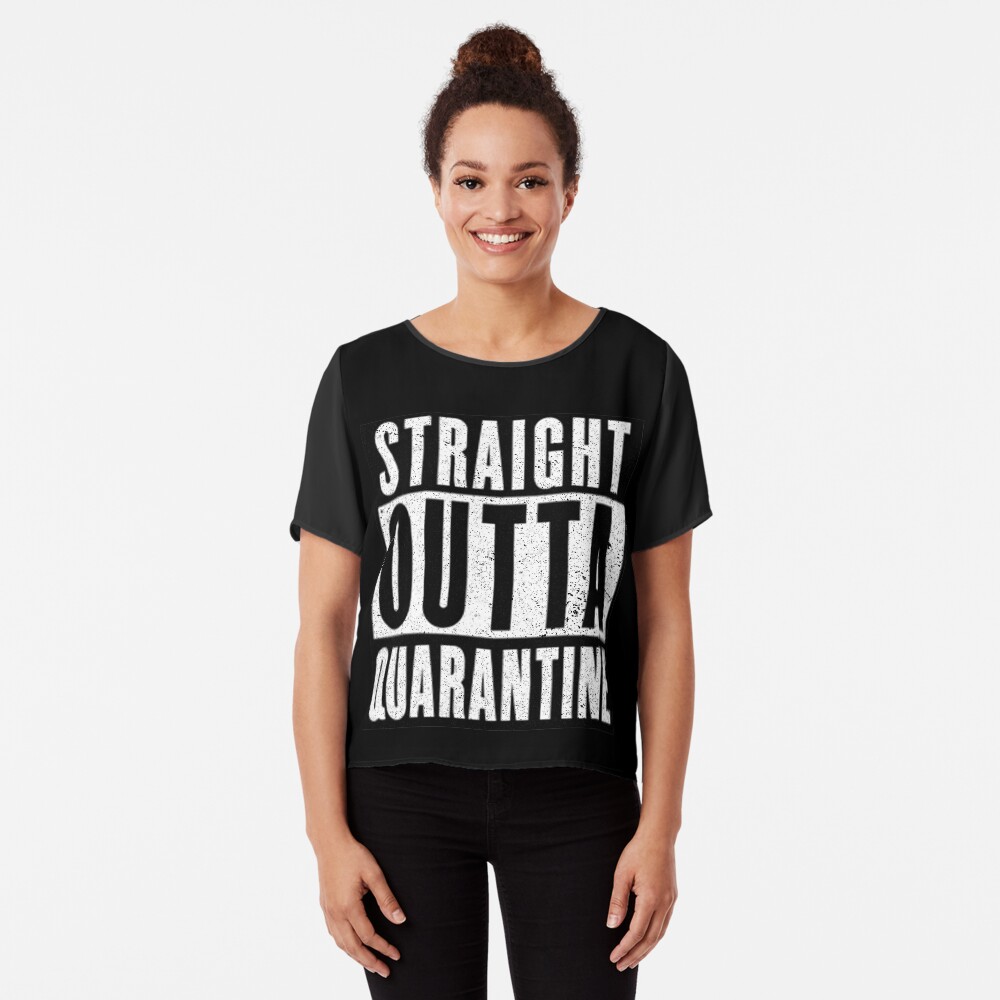 Straight Outta Quarantine Positive Outcome Corona Virus Social Distancing Chiffon Top