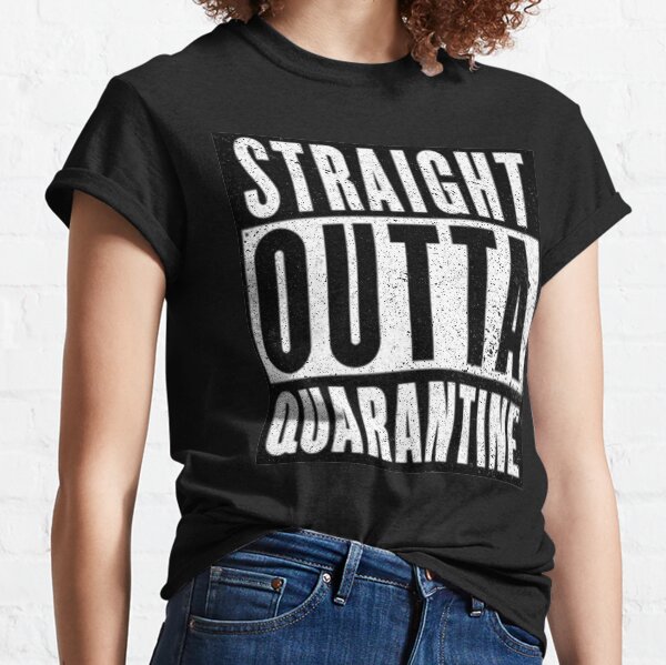 Straight Outta Quarantine Positive Outcome Corona Virus Social Distancing Classic T-Shirt