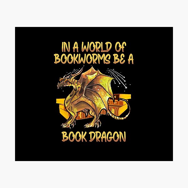 In A World Of Bookworms Be A Book Dragon - Book Nerd Geek Photographic Print