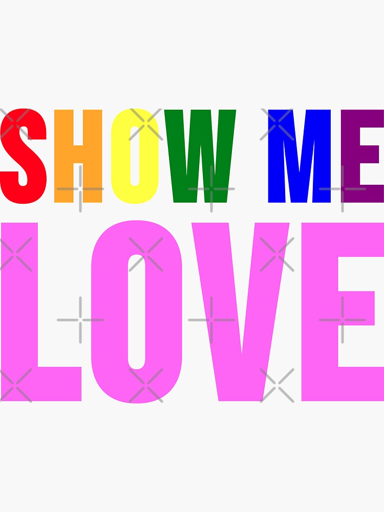 Show Me Love (Letters in Gay Flag Colors And Pink Color) by Gay-Pride-Depot