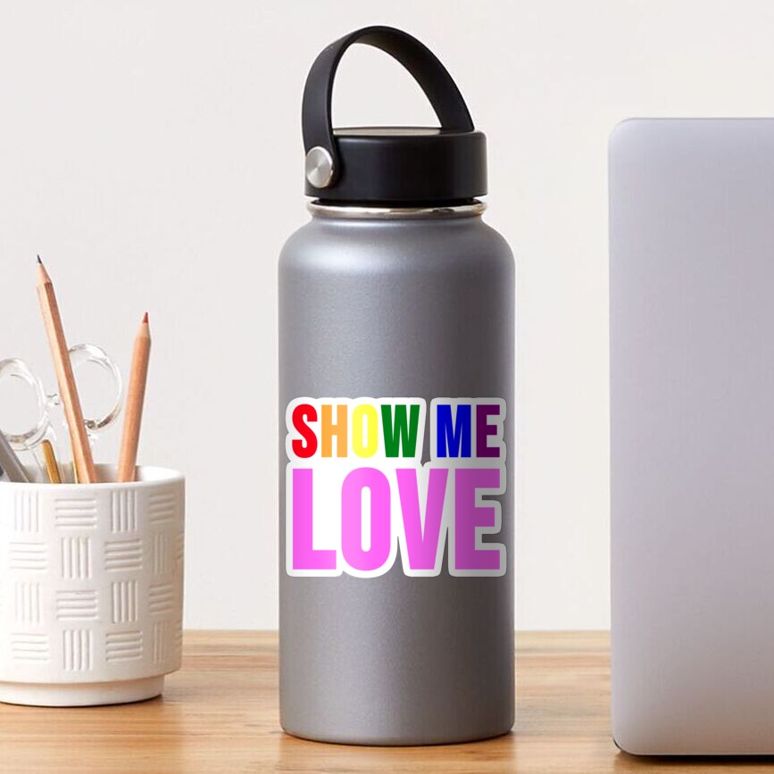 Show Me Love (Letters in Gay Flag Colors And Pink Color) Sticker