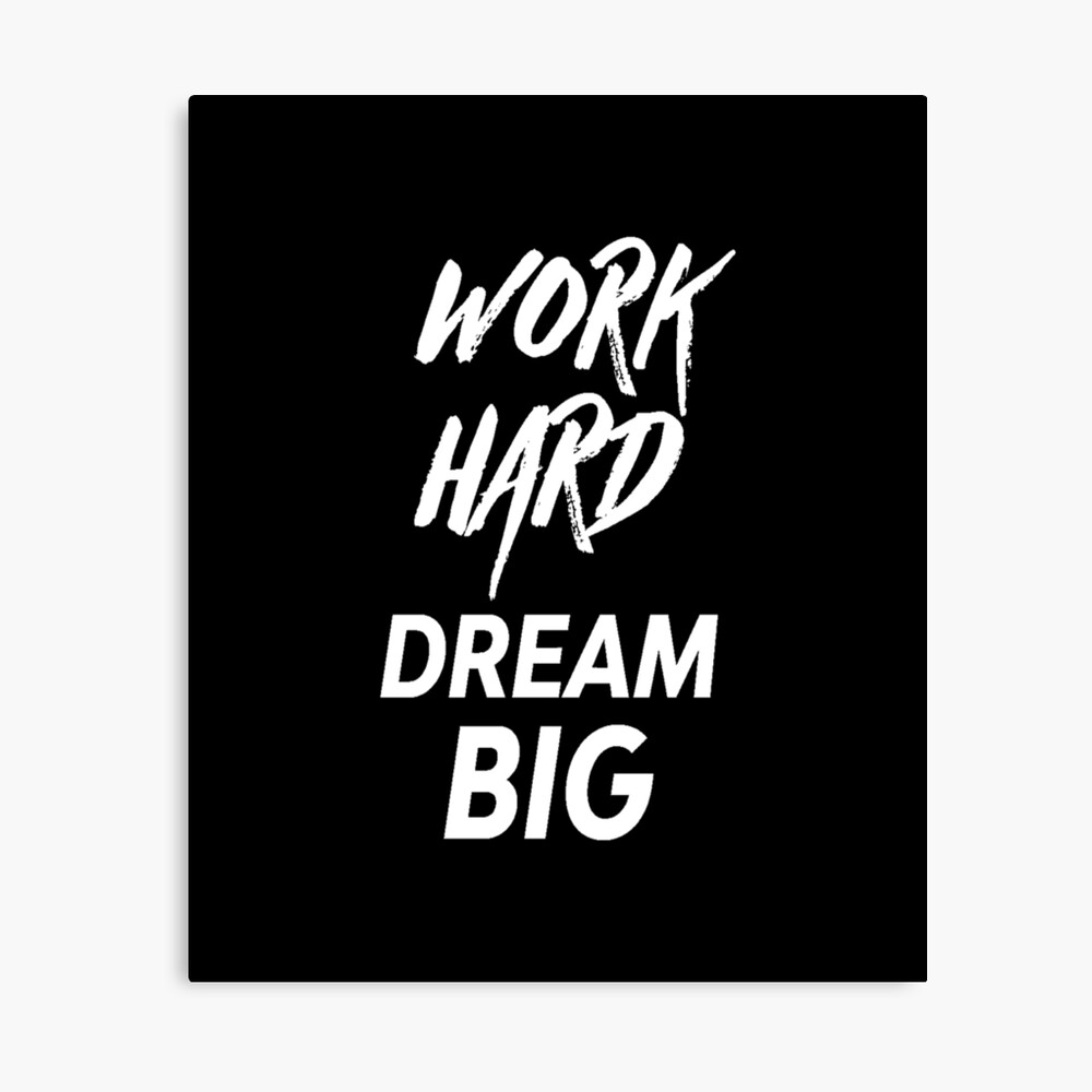 Work hard dream big - inspirational quote