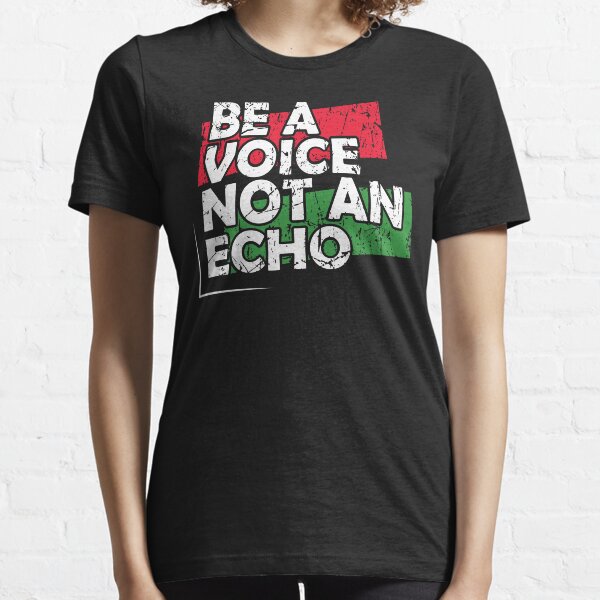 Be A Voice Not An Echo Essential T-Shirt
