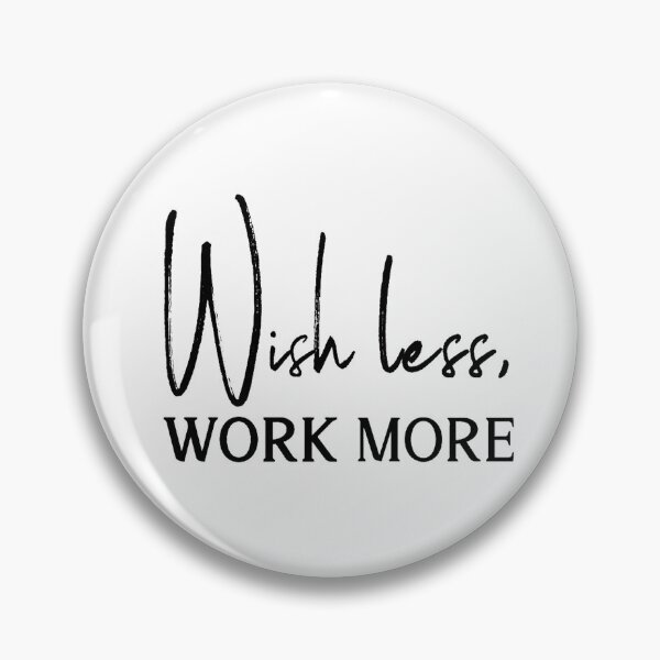 Item preview, Wish less, work more. Motivational message designed and sold by Pameli.