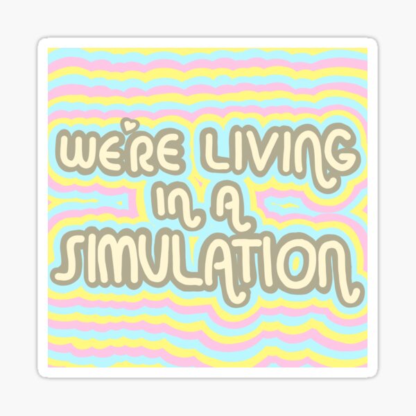 we're living in a simulation Sticker