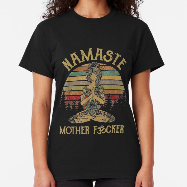 Namaste Mother fucker Yoga Vintage Funny Gift Men Women Classic T-Shirt