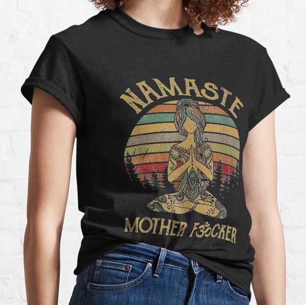 Namaste Mother fucker Yoga Vintage Funny Gift Men Women Classic T-Shirt