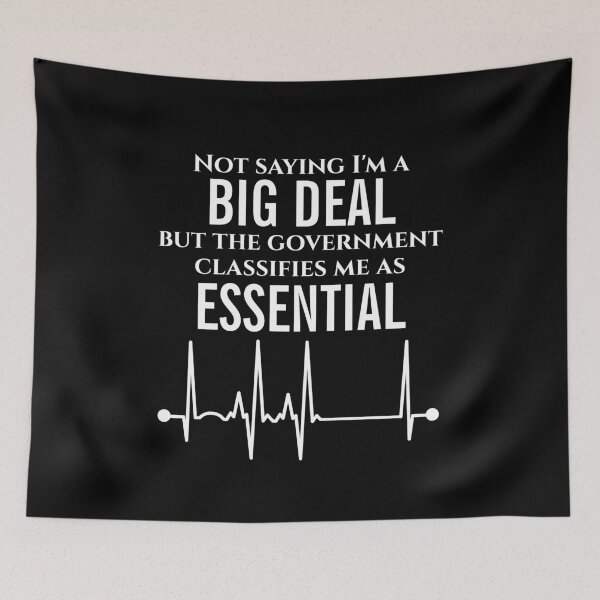 Item preview, Not Saying I'm A Big Deal But the Government Classifies Me As Essential - Doctor Nurse Medical designed and sold by Bonehead Creations.