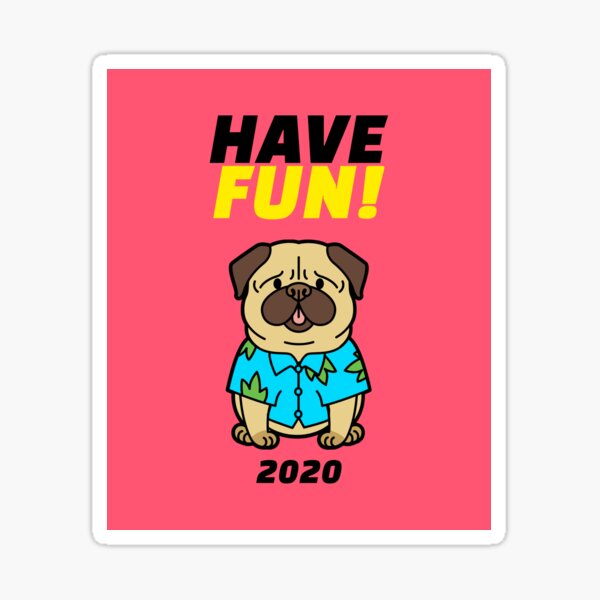 Have Pug Fun 2020 Sticker