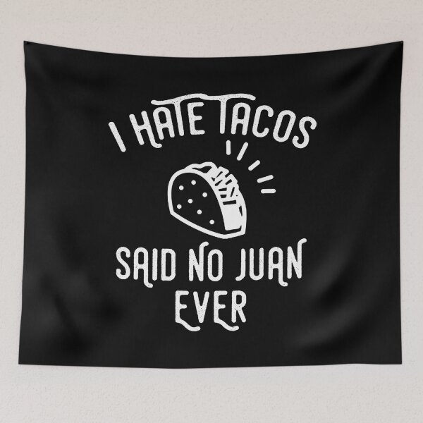 Item preview, Funny Taco Tuesday product I Hate Tacos Said No Juan Ever designed and sold by rdorsey8.