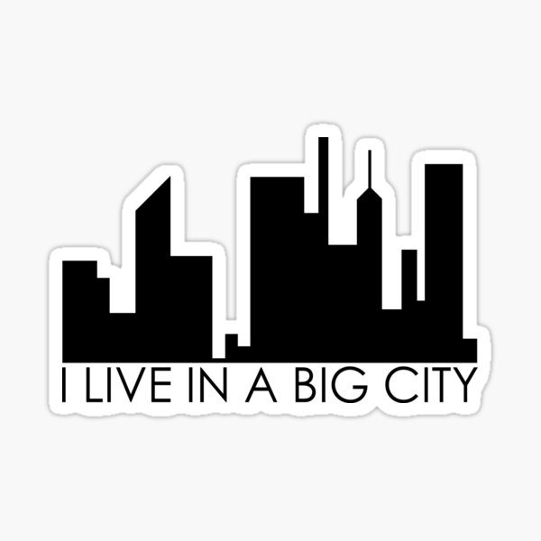 you-live-in-a-big-city-sticker-for-sale-by-kmart0302-redbubble